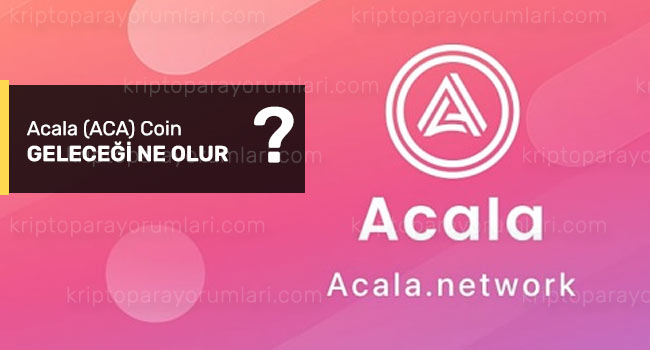 acala token nedir, geleceği ne olur