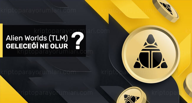 TLM Coin Geleceği 2023 - TLM Fiyat Tahmini ve Uzmanların Alien Worlds Yorumları